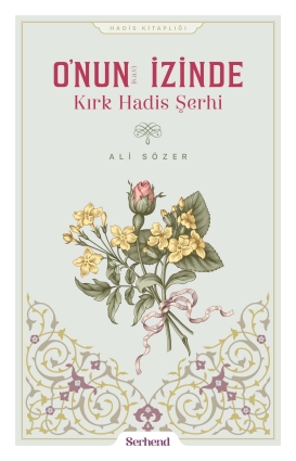 O'nun İzinde Kırk Hadis Şerhi - Serhend Yayınları