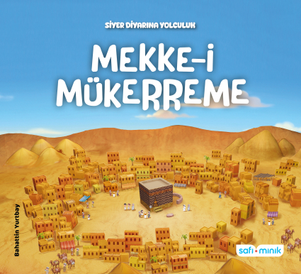 Siyer Diyarına Yolculuk - Mekke-i Mükerreme - Safi Minik