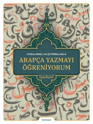 Uygulamalı Alıştırmalarla - Arapça Yazmayı Öğreniyorum - Serhend Yayınları